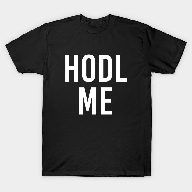 Hodl Me T-Shirt by FiveThirtyOne